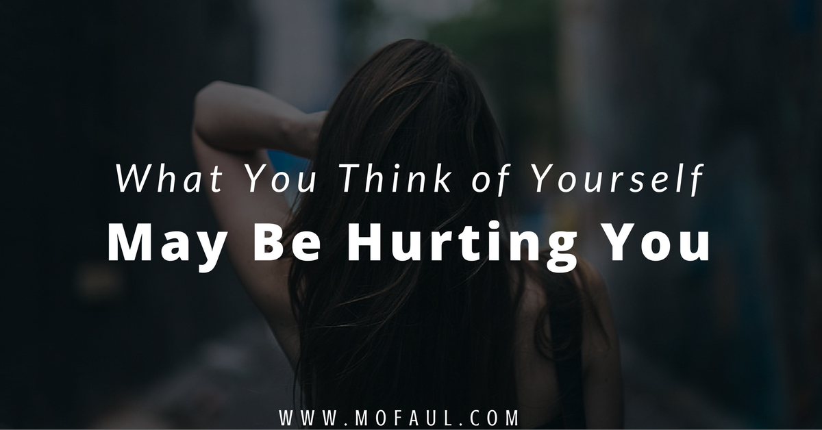 What You Think of Yourself May Hurt You