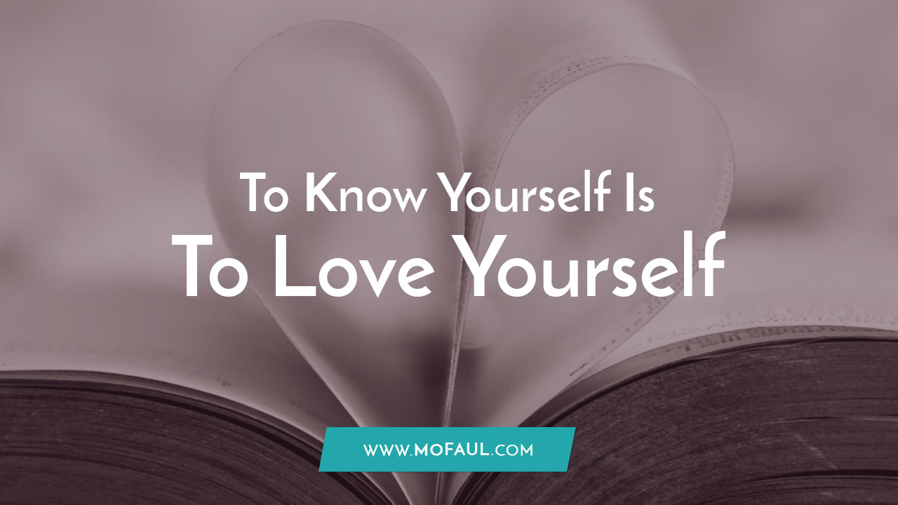 To Know Yourself Is To Love Yourself