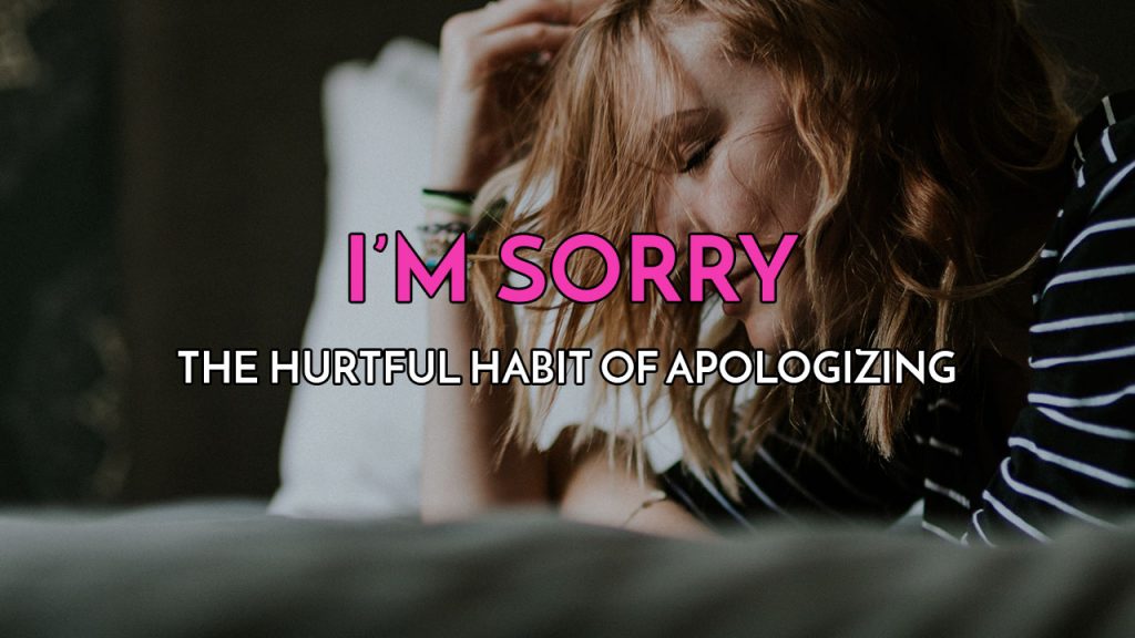 sorry-hurtful-habit-of-apologizing